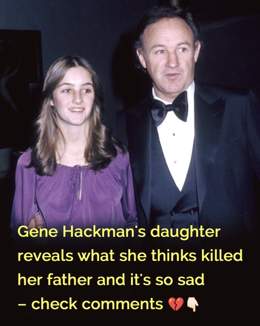 Gene Hackman’s daughter reveals what she thinks k*lled her father