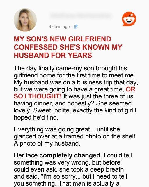 MY SON’S NEW GIRLFRIEND CONFESSED SHE’S KNOWN MY HUSBAND FOR YEARS